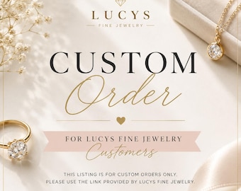Custom Order Link for Lucy's Fine Jewelry Customers