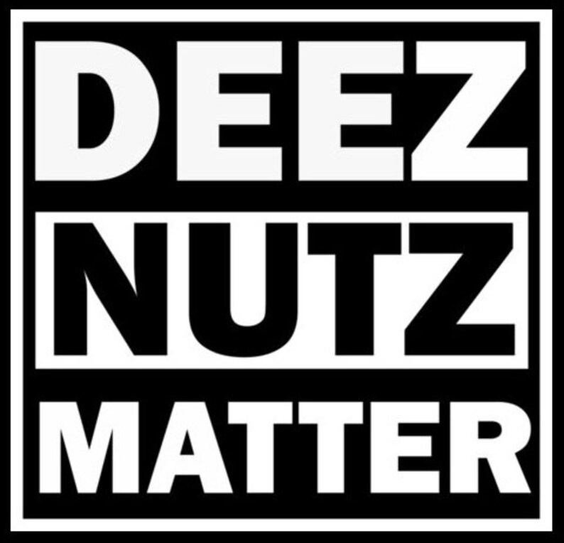 Deez Nuts Matter Quality Outdoor Die Cut Vinyl Decal. Etsy