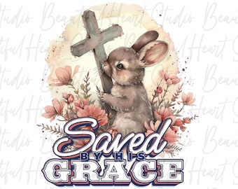 Saved by His Grace PNG Kreuz Ostern Christian Osterhase Kaninchen Jesus Blumen Aquarell Shirt Sublimation Digital Download png