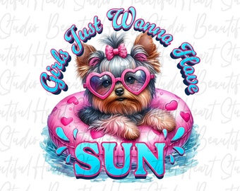Mädchen wollen einfach nur Sonne haben PNG Summer Vibes Fun Cute Dog Float Trip Beach Yorkie Yorkshire Lake Life Shirt Sublimation Digital Download png