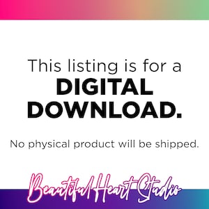May include: White text on a black background with a pink, purple, green, and blue gradient background. The text reads "This listing is for a DIGITAL DOWNLOAD. No physical product will be shipped. Beautiful Heart Studio"