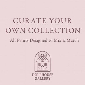 May include: A blush-colored graphic with the text "CURATE YOUR OWN COLLECTION" and "All Prints Designed to Mix & Match." Below is a line drawing of a house with a bow on top, and the words "DOLLHOUSE GALLERY."