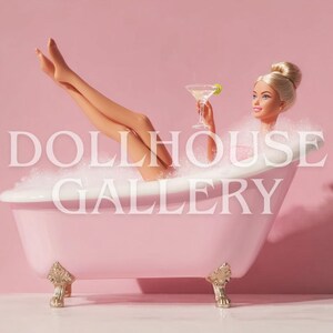 May include: A Barbie doll relaxing in a pink bathtub filled with bubbles, holding a martini with a lime garnish. The tub has ornate gold feet. The text "DOLLHOUSE GALLERY" is across the image.