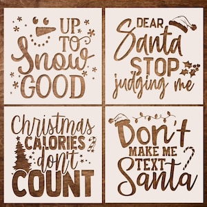 May include: Four Christmas-themed stencils with the following text: "Up to Snow Good", "Dear Santa Stop Judging Me", "Christmas Calories Don't Count", and "Don't Make Me Text Santa".