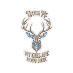 Deer Buck Excuse Me My Eyes Are Down Here Kiss-Cut Stickers