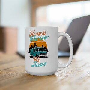 Home Is Wherever We Roam Camping Ceramic Mug 15oz