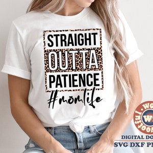 Straight Outta Patience svg, Leopard Print svg, Citação da mãe, Mãe dizendo, Mãe engraçada svg, Dia das Mães svg, Svg Dxf Eps Ai Png Sublimação