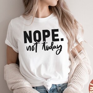 Nope. Not Today svg, Sarcasm svg, Sarcastic svg, Funny saying svg, Funny svg, Svg Dxf Eps Ai Png Silhouette Cricut