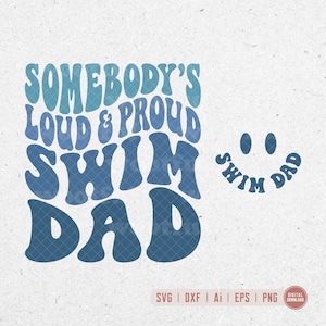 Somebodys Loud & Proud Swim Dad svg, Swim Dad svg, Father svg, Swimming Fan svg, Wavy Letters svg, Svg Dxf Eps Ai Png Silhouette Cricut