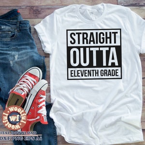 Straight Outta 11. Klasse SVG, Elfte Klasse SVG, 11. Klasse SVG, Letzter Tag, Letzter Schultag svg, Svg Dxf Eps Ai Png Silhouette Cricut