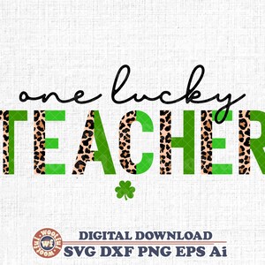 One Lucky Teacher svg, Educator svg, St Patrick&#39;s day svg, Irish svg, St Paddy&#39;s Day svg, Clover svg, Svg Dxf Eps Ai Png Silhouette Cricut
