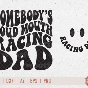 Somebodys Loud Mouth Racing Dad svg, Racing Fan svg, Race Father svg, Wavy Letters svg, Race Dad svg, Svg Dxf Eps Ai Png Silhouette Cricut