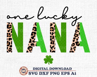 One Lucky Nana svg, Lucky Grandma svg, St Patrick's day svg, Irish svg, St Paddy's Day svg, Clover svg, Svg Dxf Eps Ai Png Silhouette Cricut