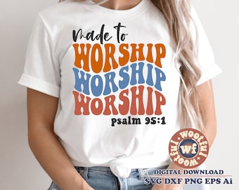 Made to Worship svg, Psalm 95:1, Religious quote, Religious saying, Christian svg, Wavy Stacked svg, Svg Dxf Eps Ai Png Silhouette Cricut