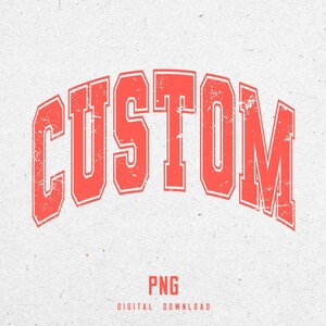May include: Red distressed graphic with the word "CUSTOM" in a vintage collegiate font style.