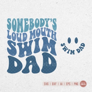 Somebodys Loud Mouth Swim Dad svg, Swim Dad svg, Father svg, Swimming Fan svg, Wavy Letters svg, Svg Dxf Eps Ai Png Silhouette Cricut