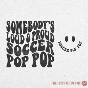 Alguien es ruidoso y orgulloso fútbol Pop Pop svg, aficionado al fútbol svg, abuelo de fútbol svg, letras onduladas svg, Svg Dxf Eps Ai Png silueta Cricut