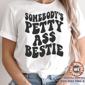Somebody&#39;s Petty Ass Bestie svg, Best Friends svg, BFF svg, Friends Matching svg, Wavy Letters svg, Svg Dxf Eps Ai Png Silhouette Cricut