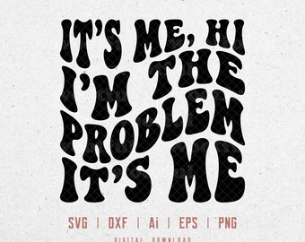 It's Me Hi I'm The Problem It's Me Svg, Sarcasm Svg, Sarcastic Svg, Funny saying Svg, Funny Svg, Svg Dxf Eps Ai Png Silhouette Cricut