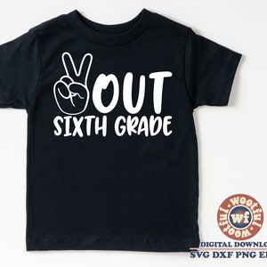 Peace Out Sixth Grade svg, 6th Grade svg, Graduation svg, Last Day svg, Last Day of School svg, Svg Dxf Eps Ai Png Silhouette Cricut