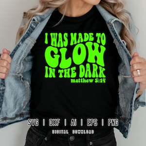 I Was Made To Glow In The Dark Svg, Matthew 51:4 Svg, Wavy Letters Svg, Faith Svg,  Christian Svg, Svg Dxf Eps Ai Png Silhouette Cricut