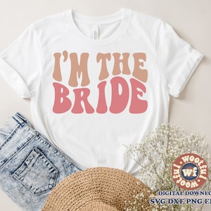 I&#39;m The Bride svg, Bridal svg, Wedding svg, Bridesmaid svg, Wavy Stacked svg, Bachelorette Party svg, Svg Dxf Eps Ai Png Silhouette Cricut