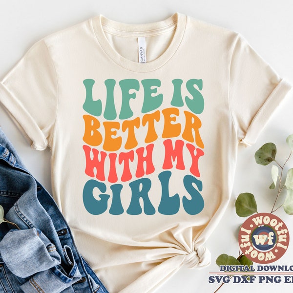 Life Is Better With My Girls svg, Mom, Girl Mom svg, Wavy Letters svg, Mother svg, Mother's day svg, Svg Dxf Eps Ai Png Silhouette Cricut