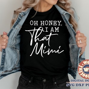 Oh Honey, I am That Mimi svg, Mimi svg, Grandma quote, Grandma saying, Mother&#39;s day svg, Family svg, Svg Dxf Eps Ai Png Silhouette Cricut