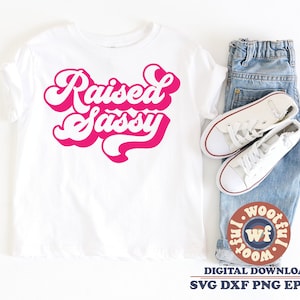 Raised Sassy svg, Sassy svg, Sassy Little Girl svg, Groovy svg, Sassy Girl svg, Sassy Toddler svg, Svg Dxf Eps Ai Png Silhouette Cricut