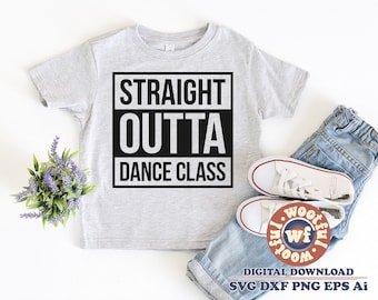 Straight Outta Dance Class svg, Dancer svg, Dancing svg, Dance girl, Ballet svg, Ballerina svg, Svg Dxf Eps Ai Png Silhouette Cricut