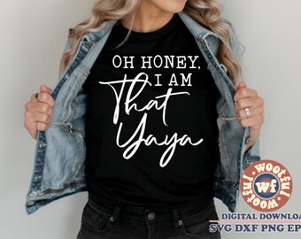 Oh Honey, I Am That Yaya SVG, Grandma Quote Design (Digital Download)