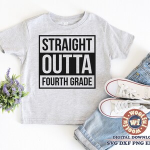 Straight Outta 4ème année svg, Quatrième année svg, 4ème année svg, Dernier jour svg, Dernier jour d’école svg, Svg Dxf Eps Ai Png Silhouette Cricut