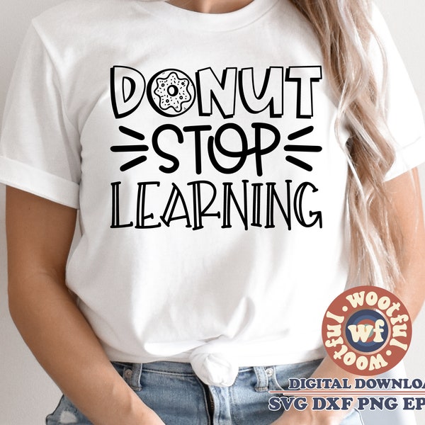 Donut Stop Learning svg, Educator svg, Back to School svg, Teacher quote, Teacher saying, Funny svg, Svg Dxf Eps Ai Png Silhouette Cricut