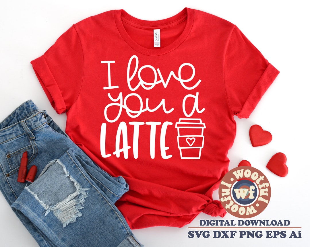I Love You a Latte Svg, Love Svg, Valentine's Day Svg, Valentine Svg ...