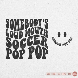Alguien es ruidoso boca fútbol Pop Pop svg, aficionado al fútbol svg, abuelo de fútbol svg, letras onduladas svg, Svg Dxf Eps Ai Png silueta Cricut