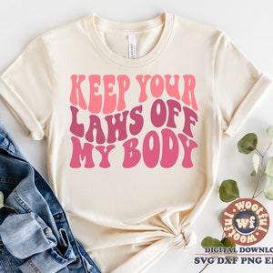 Keep Your Laws Off My Body svg, Pro Choice svg, Reproductive Rights svg, Wavy Letters svg, Pro Roe svg, Svg Dxf Eps Ai Png Silhouette Cricut