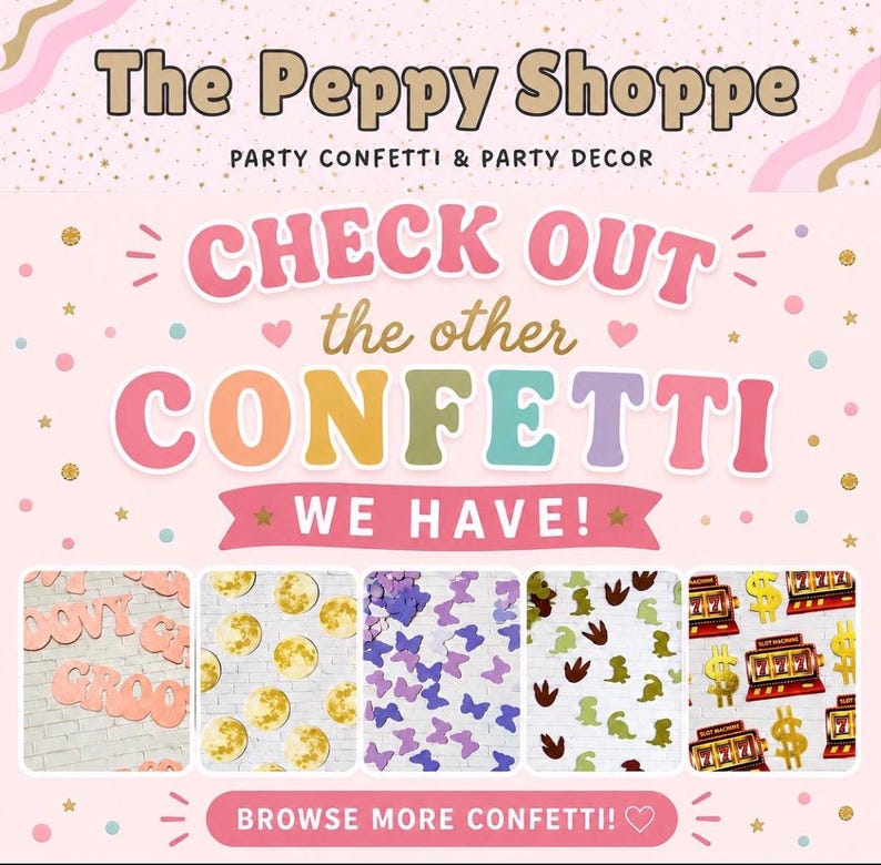 Puede incluir: Un gr&aacute;fico promocional para The Peppy Shoppe con el texto CHECK OUT the other CONFETTI WE HAVE! y BROWSE MORE CONFETTI! junto a cinco im&aacute;genes insertadas que muestran varias formas de confeti de papel, incluyendo texto groovy, lunas, mariposas, dinosaurios y m&aacute;quinas tragamonedas.