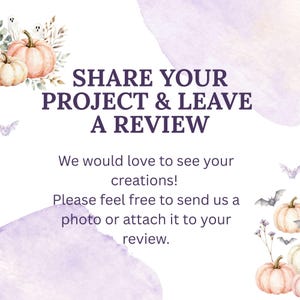May include: A white card with purple text reading SHARE YOUR PROJECT & LEAVE A REVIEW, followed by We would love to see your creations! Please feel free to send us a photo or attach it to your review. Decorated with watercolor pumpkins and bats.