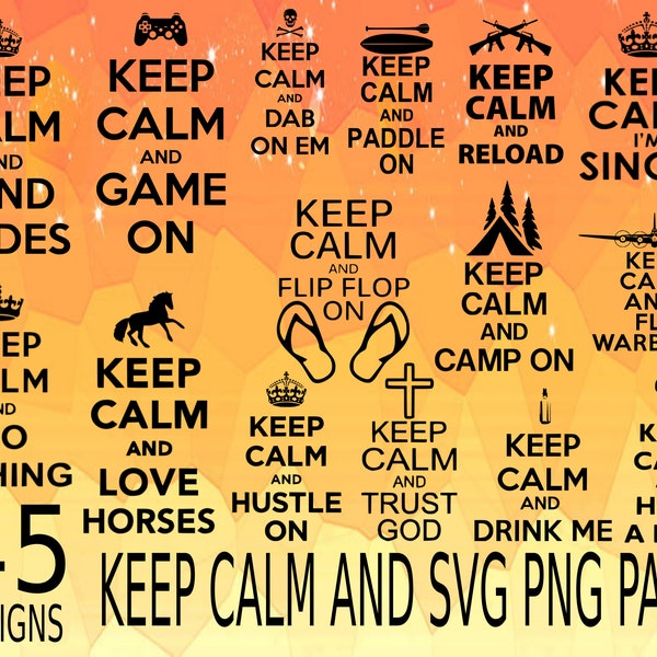 Keep Calm And SVG PNG Design bundle cricuit design pack keep calm meme, keep calm and fish, keep calm and weld, keep calm and reload,