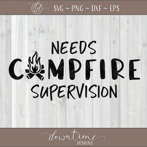 Necesita supervisión de fogata SVG, Camping svg, fogata svg, aire libre svg, refranes divertidos svg, hombres divertidos svg, archivo de corte, svg, png, dxf, eps