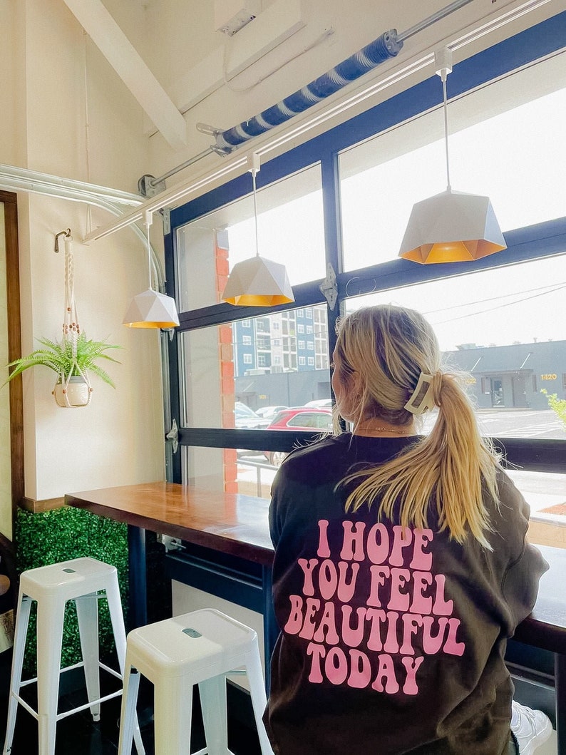 I hope you feel beautiful today crewneck | positive crew | Trendy crewneck | crewneck sweatshirt 