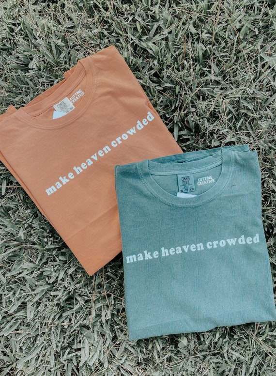 Make Heaven Crowded Comfort Colors T 
