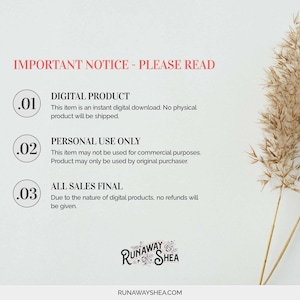 May include: Important notice for digital products: This item is an instant digital download. No physical product will be shipped. Personal use only. This item may not be used for commercial purposes. Product may only be used by original purchaser. All sales are final. Due to the nature of digital products, no refunds will be given. Runaway Shea.