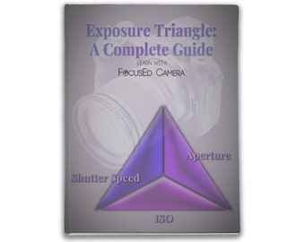 Triángulo de exposición: una guía completa - Aprenda ISO, apertura, SS y modo manual - Ideal para principiantes, estudiantes y estudiantes en casa - 72 páginas + lecciones
