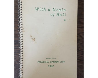 With a Grain of Salt Cookbook - 1967 - Pasadena Garden Club