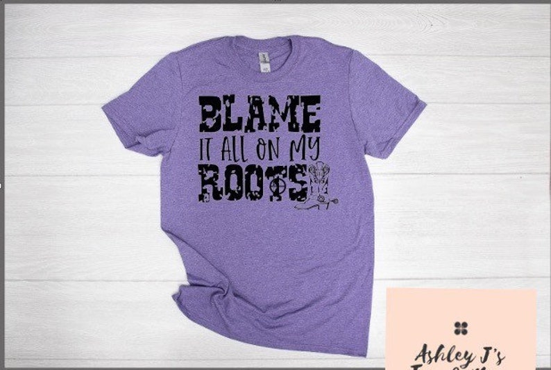 Blame it on my roots t-shirt