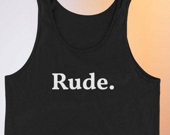 Unisex Rude Tank Top / Sassy Tank Top / Sarcastic Tank Top / Funny Gift Tank Top / Funny Quote Tank Top / Gift For Her / Gift For Him