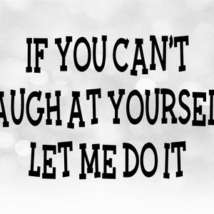 Clipart grappig gezegde: zwarte vetgedrukte woorden "If you can't Laugh at Yourself, let Me Do It" voor T-shirts, stickers, stickers enz. - Download SVG/PNG
