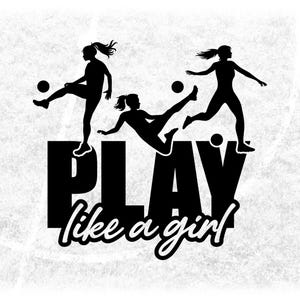 Sports Clipart: Three Black Female Soccer Player Silhouettes above Words "Play Like a Girl" - Digital Download svg png dxf pdf