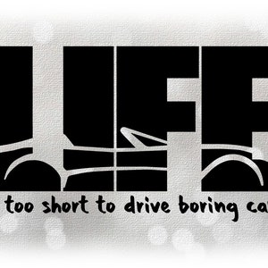 Car/Automotive Clipart: Black Bold Letters "LIFE" with "is too short to drive boring cars" in Scribble Font - Digital Download SVG & PNG